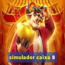 simulador caixa 8